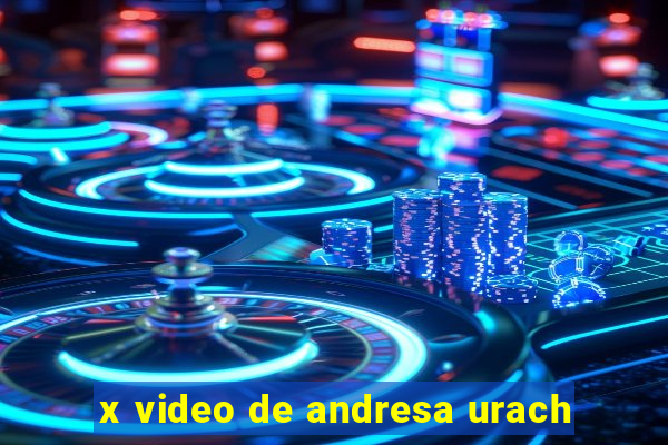 x video de andresa urach